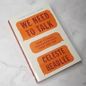 We Need To Talk How To Have Conversations That Matter  by Celeste Headlee